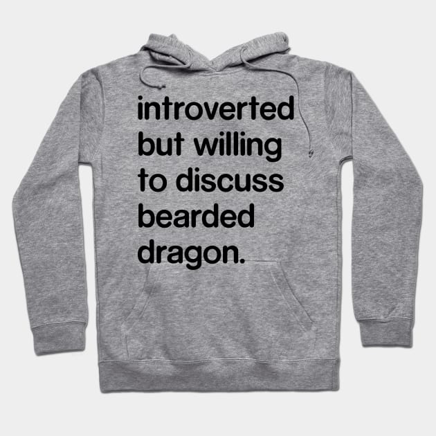 Introverted But Willing to Discuss Bearded Dragon Hoodie by Madelyn_Frere